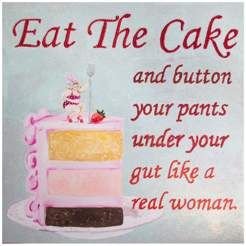 Картина Eat the Cake and Button Your Pants under Your Gut Like a Real Woman Мульти в Санкт-петербурге | Loft Concept 