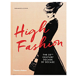 Книга про высокую моду XX века High Fashion The 20th Century Decade by Decade Dirix Emmanuelle варинант исполнения - 1 | Loft Concept в Санкт-петербурге